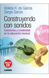 Papel CONSTRUYENDO CON SONIDOS CONCIENCIA Y CREATIVIDAD EN LA EDUCACION MUSICAL (RUSTICA)