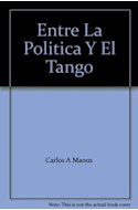 Papel ENTRE LA POLITICA Y EL TANGO EL MISMO LOCO AFAN
