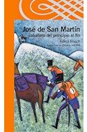 Papel JOSE DE SAN MARTIN CABALLERO DEL PRINCIPIO AL FIN (SERI E NARANJA) (10 AÑOS)E NARANJA) (10 A#OS)