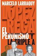 Papel LOPEZ REGA EL PERONISMO Y LA TRIPLE A (RUSTICA)