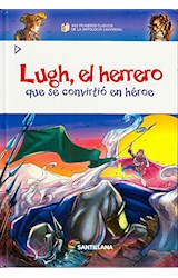Papel LUGH EL HERRERO QUE SE CONVIRTIO EN HEROE (MIS PRIMEROS CLASICOS DE LA MITOLOGIA UNIVERSAL)