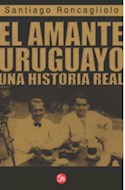 Papel AMANTE URUGUAYO UNA HISTORIA REAL (NARRATIVA 148/4)