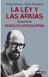 Papel LEY Y LAS ARMAS BIOGRAFIA DE RODOLFO ORTEGA PEÑA (COLECCION ACTUALIDAD)
