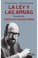 Papel LEY Y LAS ARMAS BIOGRAFIA DE RODOLFO ORTEGA PEÑA (COLECCION ACTUALIDAD)