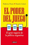 Papel PODER DEL JUEGO EL GRAN NEGOCIO DE LA POLITICA ARGENTINA