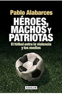 Papel HEROES MACHOS Y PATRIOTAS EL FUTBOL ENTRE LA VIOLENCIA  Y LOS MEDIOS