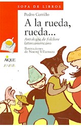 Papel A LA RUEDA RUEDA ANTOLOGIA DE FOLCLORE LATINOAMERICANO  (COLECCION SOPA DE LIBROS)