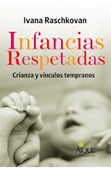 Papel INFANCIAS RESPETADAS CRIANZA Y VINCULOS TEMPRANOS (COLECCION EDUCACION)