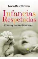 Papel INFANCIAS RESPETADAS CRIANZA Y VINCULOS TEMPRANOS (COLECCION EDUCACION)
