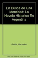 Papel EN BUSCA DE UNA IDENTIDAD LA NOVELA HISTORICA EN ARGENTINA (COLECCION PLURAL)
