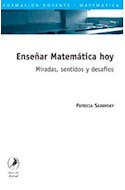 Papel ENSEÑAR MATEMATICA HOY MIRADAS SENTIDOS DESAFIOS (FORMACION DOCENTE) (RUSTICO)
