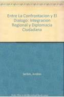 Papel ENTRE LA CONFRONTACION Y EL DIALOGO INTEGRACION REGIONA (ESTUDIOS GLOBALES Y REGIONALES)
