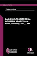 Papel CONCENTRACION EN LA INDUSTRIA ARGENTINA A PRINCIPIOS DEL SIGLO XXI (ECONOMIA POLITICA)