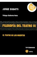 Papel FILOSOFIA DEL TEATRO III EL TEATRO DE LOS MUERTOS (TEXTOS BASICOS)