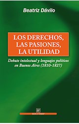 Papel DERECHOS LAS PASIONES LA UTILIDAD DEBATE INTELECTUAL Y  LENGUAJES POLITICOS EN BUENOS AIRES
