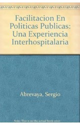 Papel FACILITACION EN POLITICAS PUBLICAS UNA EXPERIENCIA INTERHOSPITALARIA (COLECCION VISION COM