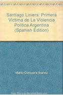 Papel SANTIAGO LINIERS PRIMERA VICTIMA DE LA VIOLENCIA POLITICA ARGENTINA (COLECCION HISTORICA)