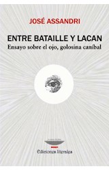 Papel ENTRE BATAILLE Y LACAN ENSAYO SOBRE EL OJO GOLOSINA CANIBAL (COLECCION TEORIA Y ENSAYO)