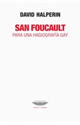Papel SAN FOUCAULT PARA UNA HAGIOGRAFIA GAY (COLECCION TEORIA Y ENSAYO)