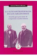 Papel AUTOANTROPOFAGIA DE LOS ARGENTINOS SENCILLA GUIA PARA T  RATAR DE COMPRENDER NUESTRA HISTORI