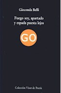 Papel FUEGO SOY APARTADO Y ESPADA PUESTA LEJOS (COLECCION VISOR DE POESIA)