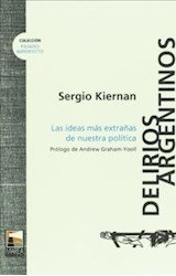 Papel DELIRIOS ARGENTINOS LAS IDEAS MAS EXTRAÑAS DE NUESTRA POLITICA (COLECCION PASADO IMPERFECTO 2)