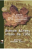 Papel BUENOS AIRES OTOÑO 1982 LA GUERRA DE MALVINAS SEGUN LAS CRONICAS DE UN CORRESPONSAL