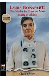 Papel LAURA BONAPARTE UNA MADRE DE PLAZA DE MAYO CONTRA EL OLVIDO (COLECCION HISTORIA URGENTE)