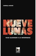 Papel NUEVE LUNAS VIAJE ALUCINADO A LA MATERNIDAD (COLECCION FICCIONES REALES)