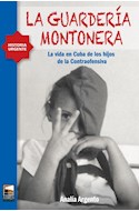 Papel GUARDERIA MONTONERA LA VIDA EN CUBA DE LOS HIJOS DE LA CONTRAOFENSIVA (COLECCION HISTORIA URGENTE)