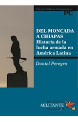 Papel DEL MONCADA A CHIAPAS HISTORIA DE LA LUCHA ARMADA EN AMERICA LATINA (BIBLIOTECA MILITANTE)