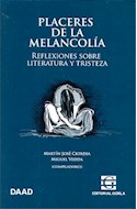 Papel PLACERES DE LA MELANCOLIA REFLEXIONES SOBRE LITERATURA Y TRISTEZA