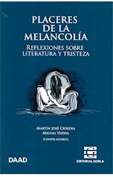 Papel PLACERES DE LA MELANCOLIA REFLEXIONES SOBRE LITERATURA Y TRISTEZA