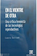 Papel EN EL VIENTRE DE OTRA UNA CRITICA FEMINISTA DE LAS TECNOLOGIAS REPRODUCTIVAS (COLECCION LIBERTADES)