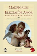 Papel MADRIGALES Y ELEGIAS DE AMOR EN LA POESIA Y EN LA MUSIC  A (PROYECTO LARSEN CLASICOS)