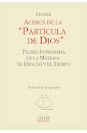 Papel ACERCA DE LA PARTICULA DE DIOS TEORIA INTEGRADA DE LA MATERIA EL ESPACIO Y EL TIEMPO