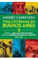 Papel VIDA COTIDIANA EN BUENOS AIRES 2 DESDE LA ORGANIZACION NACIONAL HASTA EL GOBIERNO DE HIPOLITO...