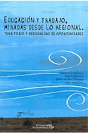 Papel EDUCACION Y TRABAJO MIRADAS DESDE LO REGIONAL TERRITORIO Y DESIGUALDAD DE OPORTUNIDADES