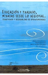 Papel EDUCACION Y TRABAJO MIRADAS DESDE LO REGIONAL TERRITORIO Y DESIGUALDAD DE OPORTUNIDADES