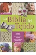 Papel BIBLIA DEL TEJIDO UNA GUIA COMPLETA PARA TEJEDORAS CREATIVAS [IDEAS-TECNICAS-INSPIRACION] (CARTONE)