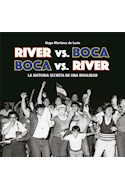 Papel RIVER VS. BOCA BOCA VS. RIVER LA HISTORIA SECRETA DE UNA RIVALIDAD