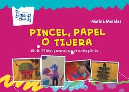 Papel PINCEL PAPEL O TIJERA MAS DE 100 IDEAS Y RECURSOS PARA EDUCACION VISUAL (ANILLADO)