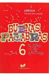 Papel BUENAS PALABRAS 6 LENGUA PRACTICAS DEL LENGUAJE (EL LIBRO DE LAS AVENTURAS) (RUSTICA)