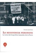 Papel RESISTENCIA PERONISTA LA TOMA DEL FRIGORIFICO LISANDRO DE LA TORRE