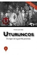 Papel UTURUNCOS EL ORIGEN DE LA GUERRILLA PERONISTA (2 EDICION CORREGIDA Y AUMENTADA)
