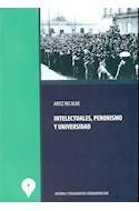 Papel INTELECTUALES PERONISMO Y UNIVERSIDAD (HISTORIA Y PENSAMIENTO LATINOAMERICANO) (RUSTICA)