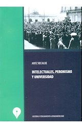 Papel INTELECTUALES PERONISMO Y UNIVERSIDAD (HISTORIA Y PENSAMIENTO LATINOAMERICANO) (RUSTICA)