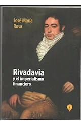 Papel RIVADAVIA Y EL IMPERIALISMO FINANCIERO (COLECCION HISTORIA Y PENSAMIENTO LATINOAMERICANO) (RUSTICA)