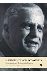Papel INDEPENDENCIA ECONOMICA EL PENSAMIENTO DE ANTONIO CAFIERO (RUSTICA)