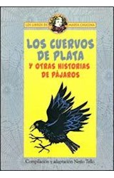 Papel CUERVOS DE PLATA Y OTRAS HISTORIAS DE PAJAROS (COLECCION LOS LIBROS DE MARIA CHUCENA)